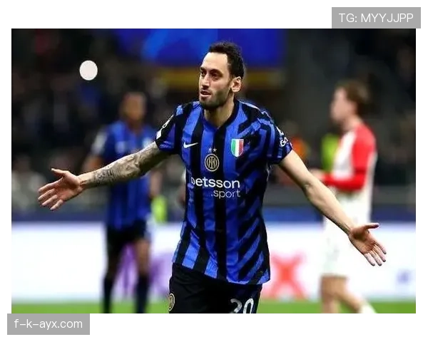 恰尔汗奥卢成长关键因素：技术打磨与战术适配持续提升